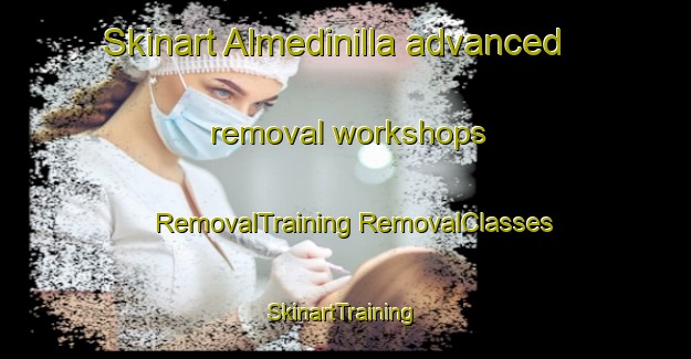 Skinart Almedinilla advanced removal workshops | #RemovalTraining #RemovalClasses #SkinartTraining-Spain