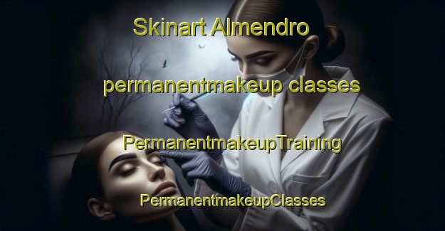 Skinart Almendro permanentmakeup classes | #PermanentmakeupTraining #PermanentmakeupClasses #SkinartTraining-Spain