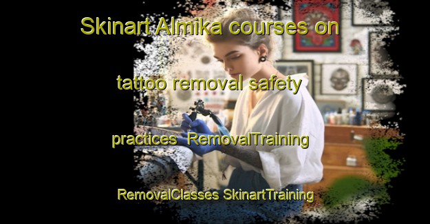 Skinart Almika courses on tattoo removal safety practices | #RemovalTraining #RemovalClasses #SkinartTraining-Spain