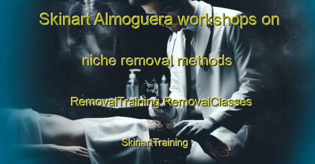 Skinart Almoguera workshops on niche removal methods | #RemovalTraining #RemovalClasses #SkinartTraining-Spain