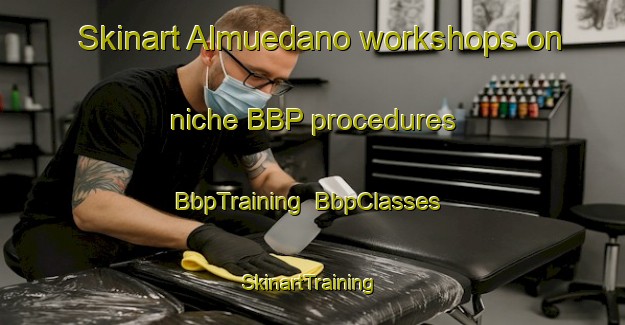 Skinart Almuedano workshops on niche BBP procedures | BbpTraining | BbpClasses | SkinartTraining-Spain