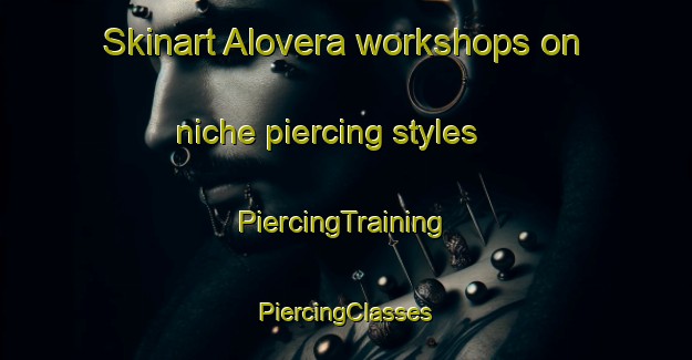 Skinart Alovera workshops on niche piercing styles | #PiercingTraining #PiercingClasses #SkinartTraining-Spain