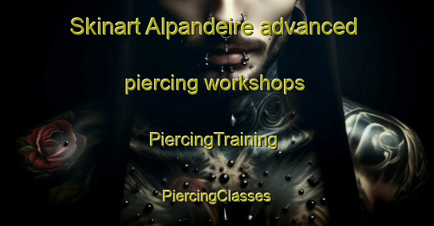 Skinart Alpandeire advanced piercing workshops | #PiercingTraining #PiercingClasses #SkinartTraining-Spain