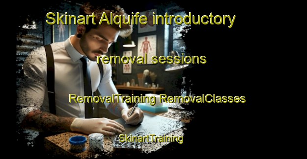 Skinart Alquife introductory removal sessions | #RemovalTraining #RemovalClasses #SkinartTraining-Spain