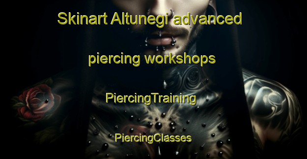 Skinart Altunegi advanced piercing workshops | #PiercingTraining #PiercingClasses #SkinartTraining-Spain