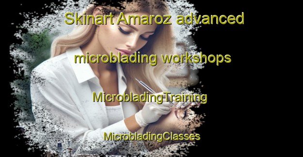 Skinart Amaroz advanced microblading workshops | #MicrobladingTraining #MicrobladingClasses #SkinartTraining-Spain