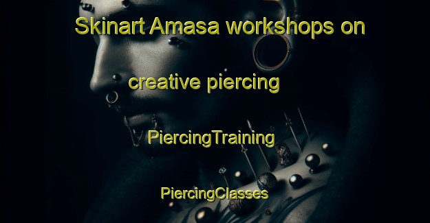 Skinart Amasa workshops on creative piercing | #PiercingTraining #PiercingClasses #SkinartTraining-Spain