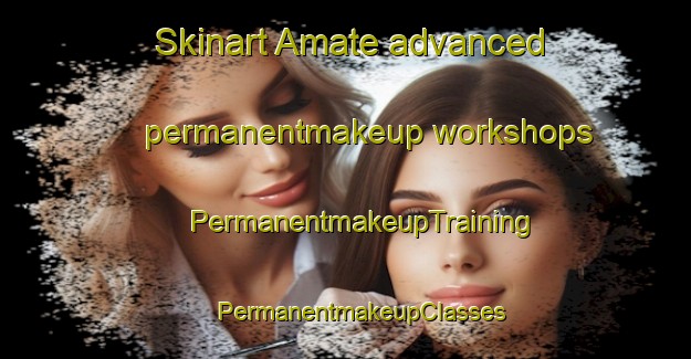 Skinart Amate advanced permanentmakeup workshops | #PermanentmakeupTraining #PermanentmakeupClasses #SkinartTraining-Spain