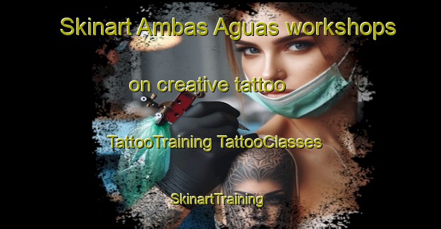 Skinart Ambas Aguas workshops on creative tattoo | #TattooTraining #TattooClasses #SkinartTraining-Spain