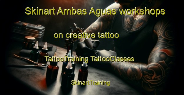 Skinart Ambas Aguas workshops on creative tattoo | #TattooTraining #TattooClasses #SkinartTraining-Spain