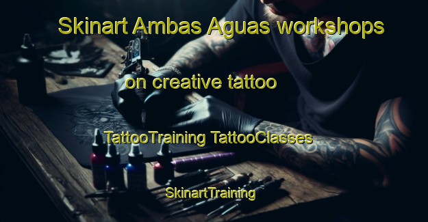 Skinart Ambas Aguas workshops on creative tattoo | #TattooTraining #TattooClasses #SkinartTraining-Spain