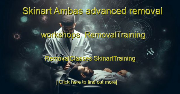 Skinart Ambas advanced removal workshops | #RemovalTraining #RemovalClasses #SkinartTraining-Spain