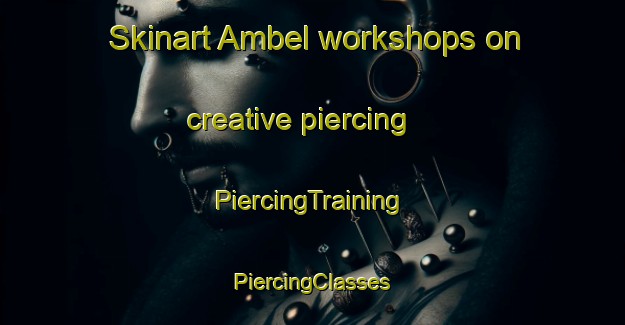 Skinart Ambel workshops on creative piercing | #PiercingTraining #PiercingClasses #SkinartTraining-Spain