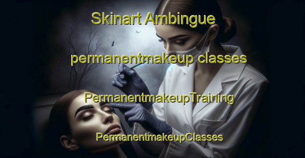 Skinart Ambingue permanentmakeup classes | #PermanentmakeupTraining #PermanentmakeupClasses #SkinartTraining-Spain