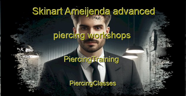 Skinart Ameijenda advanced piercing workshops | #PiercingTraining #PiercingClasses #SkinartTraining-Spain