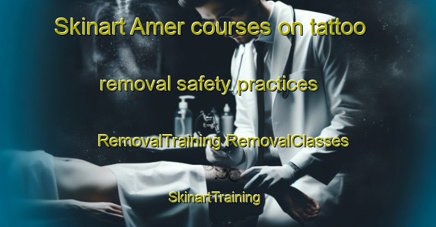 Skinart Amer courses on tattoo removal safety practices | #RemovalTraining #RemovalClasses #SkinartTraining-Spain