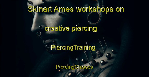 Skinart Ames workshops on creative piercing | #PiercingTraining #PiercingClasses #SkinartTraining-Spain