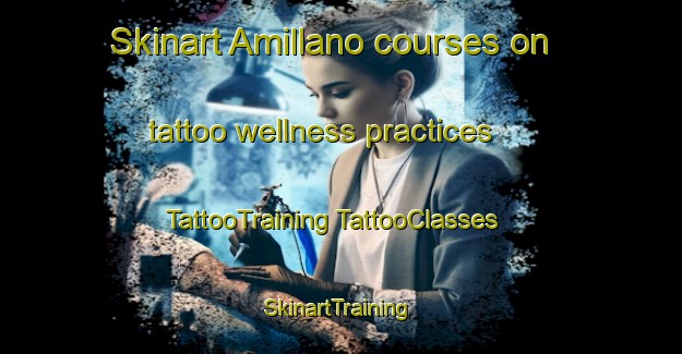 Skinart Amillano courses on tattoo wellness practices | #TattooTraining #TattooClasses #SkinartTraining-Spain