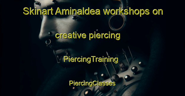 Skinart Aminaldea workshops on creative piercing | #PiercingTraining #PiercingClasses #SkinartTraining-Spain