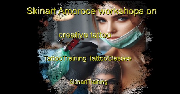 Skinart Amoroce workshops on creative tattoo | #TattooTraining #TattooClasses #SkinartTraining-Spain