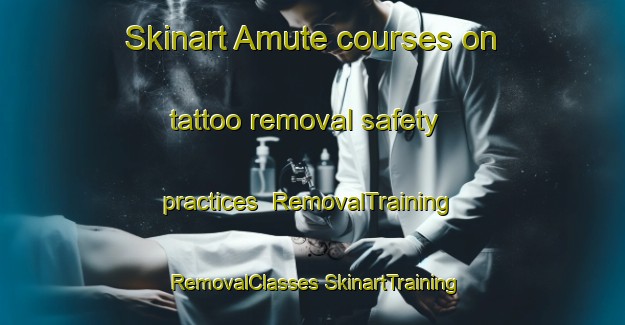 Skinart Amute courses on tattoo removal safety practices | #RemovalTraining #RemovalClasses #SkinartTraining-Spain