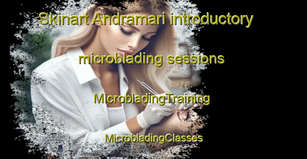 Skinart Andramari introductory microblading sessions | #MicrobladingTraining #MicrobladingClasses #SkinartTraining-Spain