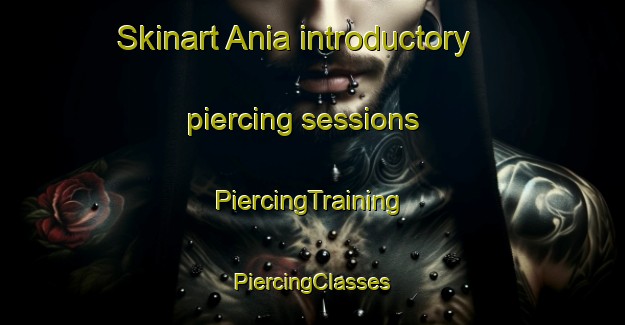 Skinart Ania introductory piercing sessions | #PiercingTraining #PiercingClasses #SkinartTraining-Spain