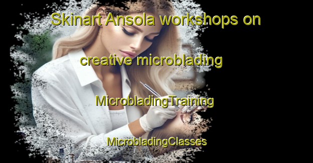 Skinart Ansola workshops on creative microblading | #MicrobladingTraining #MicrobladingClasses #SkinartTraining-Spain