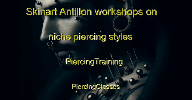 Skinart Antillon workshops on niche piercing styles | #PiercingTraining #PiercingClasses #SkinartTraining-Spain