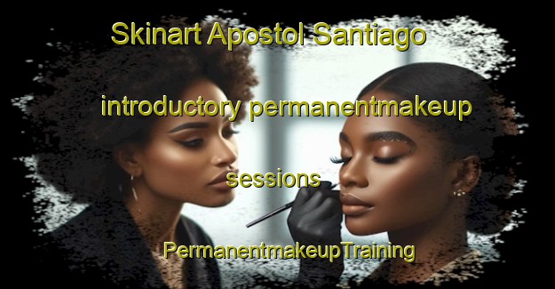 Skinart Apostol Santiago introductory permanentmakeup sessions | #PermanentmakeupTraining #PermanentmakeupClasses #SkinartTraining-Spain