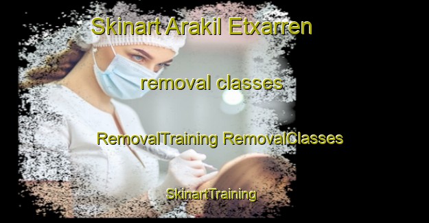 Skinart Arakil Etxarren removal classes | #RemovalTraining #RemovalClasses #SkinartTraining-Spain