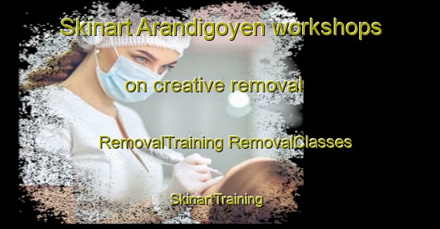 Skinart Arandigoyen workshops on creative removal | #RemovalTraining #RemovalClasses #SkinartTraining-Spain