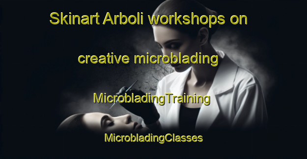 Skinart Arboli workshops on creative microblading | #MicrobladingTraining #MicrobladingClasses #SkinartTraining-Spain