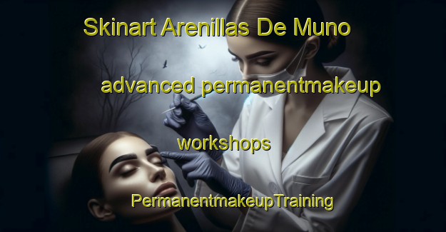 Skinart Arenillas De Muno advanced permanentmakeup workshops | #PermanentmakeupTraining #PermanentmakeupClasses #SkinartTraining-Spain