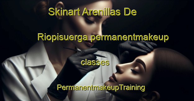 Skinart Arenillas De Riopisuerga permanentmakeup classes | #PermanentmakeupTraining #PermanentmakeupClasses #SkinartTraining-Spain