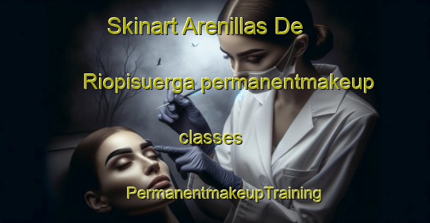 Skinart Arenillas De Riopisuerga permanentmakeup classes | #PermanentmakeupTraining #PermanentmakeupClasses #SkinartTraining-Spain