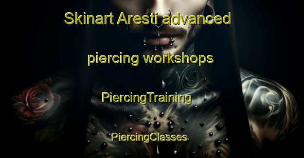 Skinart Aresti advanced piercing workshops | PiercingTraining | PiercingClasses | SkinartTraining-Spain