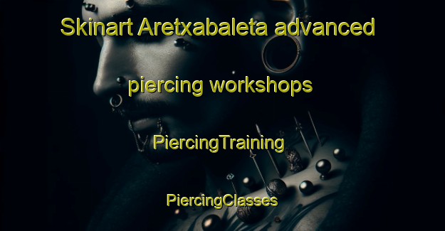 Skinart Aretxabaleta advanced piercing workshops | #PiercingTraining #PiercingClasses #SkinartTraining-Spain