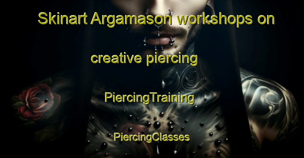 Skinart Argamason workshops on creative piercing | #PiercingTraining #PiercingClasses #SkinartTraining-Spain