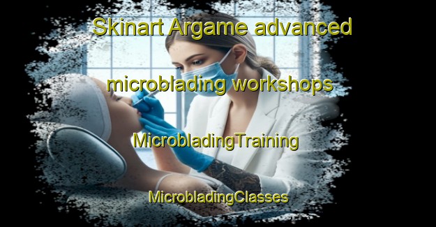 Skinart Argame advanced microblading workshops | #MicrobladingTraining #MicrobladingClasses #SkinartTraining-Spain