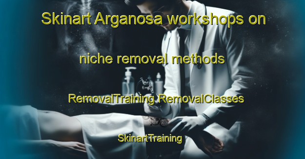 Skinart Arganosa workshops on niche removal methods | #RemovalTraining #RemovalClasses #SkinartTraining-Spain