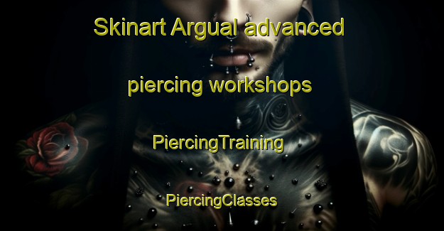 Skinart Argual advanced piercing workshops | #PiercingTraining #PiercingClasses #SkinartTraining-Spain