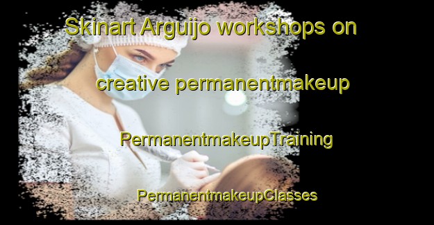 Skinart Arguijo workshops on creative permanentmakeup | #PermanentmakeupTraining #PermanentmakeupClasses #SkinartTraining-Spain