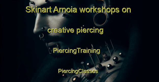 Skinart Arnoia workshops on creative piercing | PiercingTraining | PiercingClasses | SkinartTraining-Spain