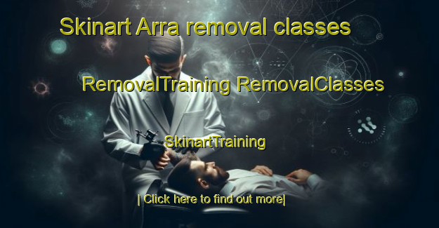 Skinart Arra removal classes | #RemovalTraining #RemovalClasses #SkinartTraining-Spain