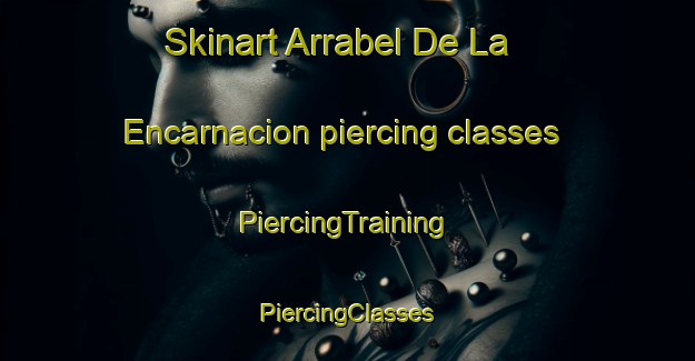 Skinart Arrabel De La Encarnacion piercing classes | #PiercingTraining #PiercingClasses #SkinartTraining-Spain