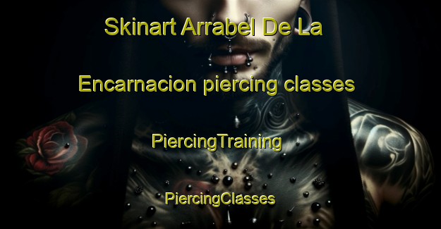 Skinart Arrabel De La Encarnacion piercing classes | #PiercingTraining #PiercingClasses #SkinartTraining-Spain