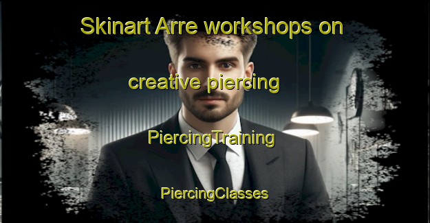 Skinart Arre workshops on creative piercing | #PiercingTraining #PiercingClasses #SkinartTraining-Spain