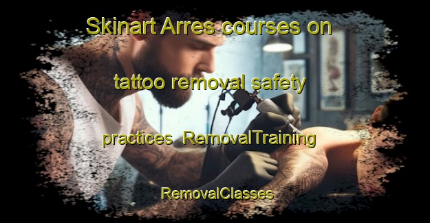 Skinart Arres courses on tattoo removal safety practices | RemovalTraining | RemovalClasses | SkinartTraining-Spain