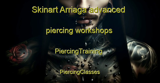 Skinart Arriaga advanced piercing workshops | #PiercingTraining #PiercingClasses #SkinartTraining-Spain